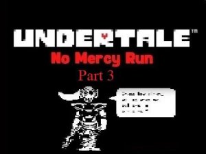 BLOODSHED AND FASCINATING METTATON SHOWS OR NO MERCY RUN IN UNDERTALE PART 3