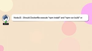 NodeJS : Should Dockerfile execute "npm install" and "npm run build" or should it only copy those f