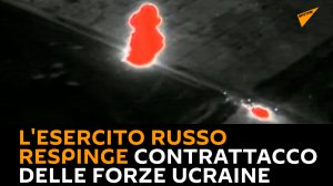 L'esercito russo respinge un tentativo di contrattacco delle forze ucraine