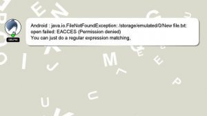 Android : java.io.FileNotFoundException: /storage/emulated/0/New file.txt: open failed: EACCES (Per