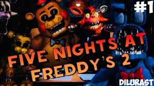Five Nights at Freddy’s 2 #1 Dilurast