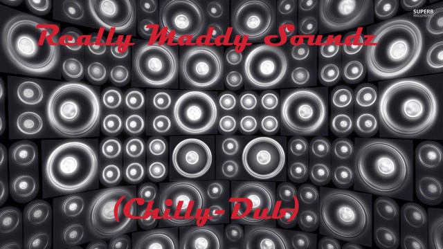 DUB for FUN - Really Maddy Soundz (Chilly-Dub)