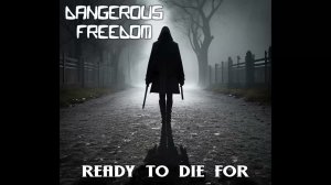 Dangerous Freedom - Ready To Die For