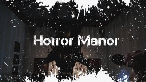 Horror Manor Обзор Геймплей Прохождение