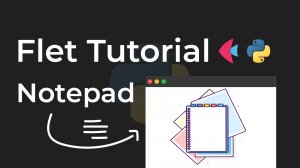 🖥️ Создание проектов на Flet. Первый проект - Notepad Application 📑