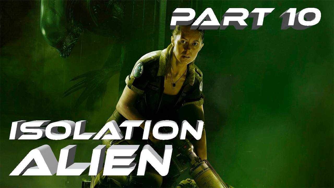 Alien Isolation Чужой Изоляция. VR Прохождение серия #10 Ура газовый резак теперь мой