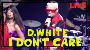 D.White - I Don't Care (Live, 2022). Euro Dance, Euro Disco, Super Song, Best music NEW Italo Disco