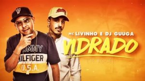 MC LIVINHO e DJ GUUGA = VIDRADO EM VOCE ((DJGUUGA))