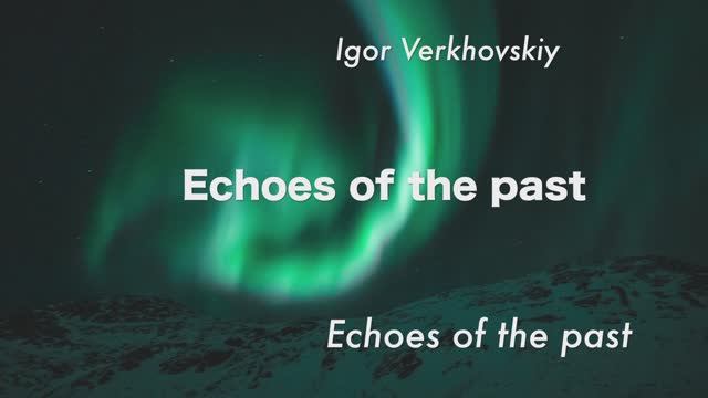 Igor Verkhovskiy - Echoes of the past I.mov