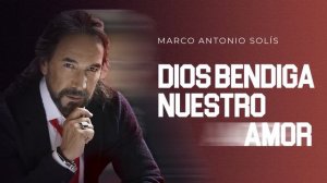 Marco Antonio Solís - Dios bendiga nuestro amor