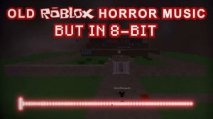Old ROBLOX Horror Music but 8-bit