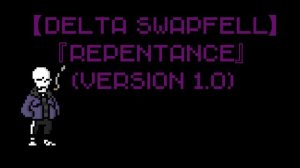 【Delta Swapfell】『Repentance』(Version 1.0)Original