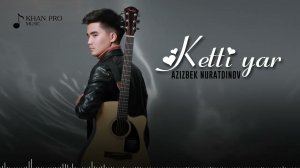 Azizbek Nuratdinov - Ketti yar | Азизбек Нуратдинов - Кетти яр