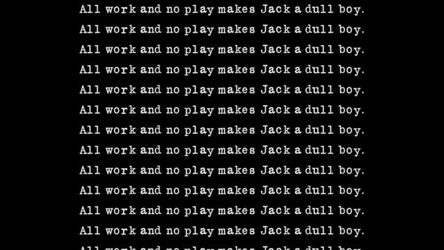 All work and no play. All work and no Play makes Jack a dull boy. All work and no Play makes Jack a dull boy русский эквивалент. Dull Jack. Midnight Stars and you ray Noble.