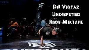 DJ Victaz - Undisputed Bboy Mixtape | DOPE BBOY MIXTAPE 2020