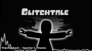 Glitchtale OST - Vantablack [Gaster's Theme]