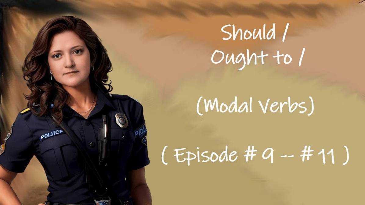 Should / Ought to /  ( Episode # 9 — # 11 )