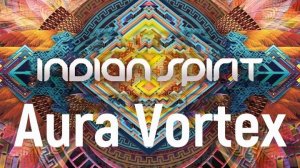 Aura Vortex - Indian Spirt Festival psychedelic