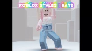 Styles I hate // roblox