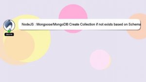 NodeJS : Mongoose/MongoDB Create Collection if not exists based on Schema