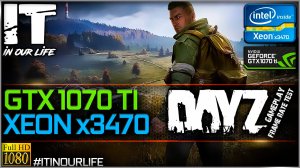 DayZ | Xeon x3470 + GTX 1070 Ti | Gameplay | Frame Rate Test | 1080p