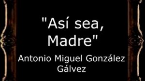 Así sea, Madre - Antonio Miguel González Gálvez [BM]