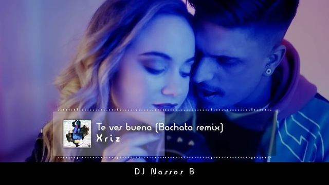Te ves buena (Bachata Remix) - Xriz - Dj Nassos B смотреть онлайн