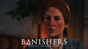 Знакомство с жителями. Banishers Ghosts of New Eden 21 серия