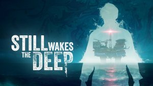 Still Wakes the Deep ➤ ПОЛНОЕ ПРОХОЖДЕНИЕ