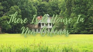 There Is A House In New Orleans  - Blues VERSION -  The House of the Rising Sun