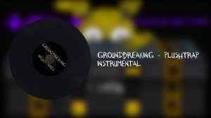 Plushtrap | FNAF | Groundbreaking (Instrumental)