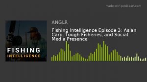 Fishing Intelligence Episode 3: Asian Carp, Tough Fisheries, and Social Media Presence