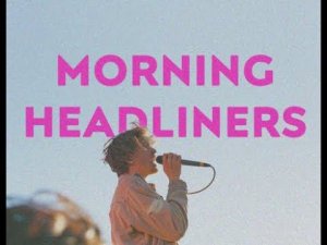 Morning headliners