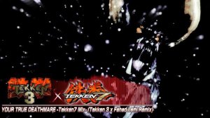 YOUR TRUE DEATHMARE -Tekken7 Mix- (Tekken 3 x Fahad Lami Remix)