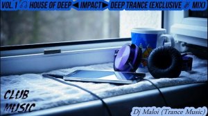 Dj Maloi -Vol.1 ☊ House Of Deep◄Impact►Deep Trance (Exclusive✌ Mix)