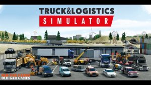 Truck and Logistics Simulator - Симулятор грузоперевозок. Первый запуск. Знакомство с игрой