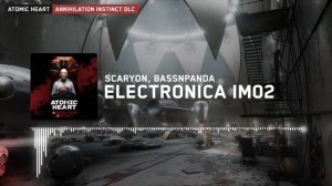 Atomic Heart Annihilation Instinct: ScaryON, BassnPanda - Electronica IM02