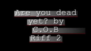 Me teaching Are you dead yet? by C.O.B with tabs