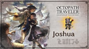 OCTOPATH TRAVELER: Champions of the Continent | Joshua (18.4.2023)