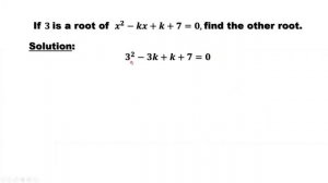 If 𝟑 Is A Root of  𝒙^𝟐−𝒌𝒙+𝒌+𝟕=𝟎,  Find the Other Root | Olympiad Question