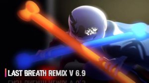 LAST BREATH REMIX "An Enigmatic Encounter" Remix 6.9V