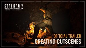 S.T.A.L.K.E.R. 2 Heart of Chernobyl — Creating Cutscenes