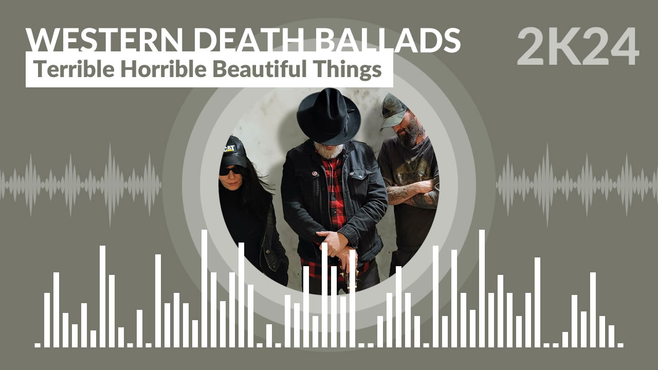 Western Death Ballads - Terrible Horrible Beautiful Things