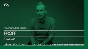 The Anjunadeep Edition 447 with PROFF