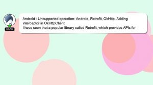 Android : Unsupported operation: Android, Retrofit, OkHttp. Adding interceptor in OkHttpClient