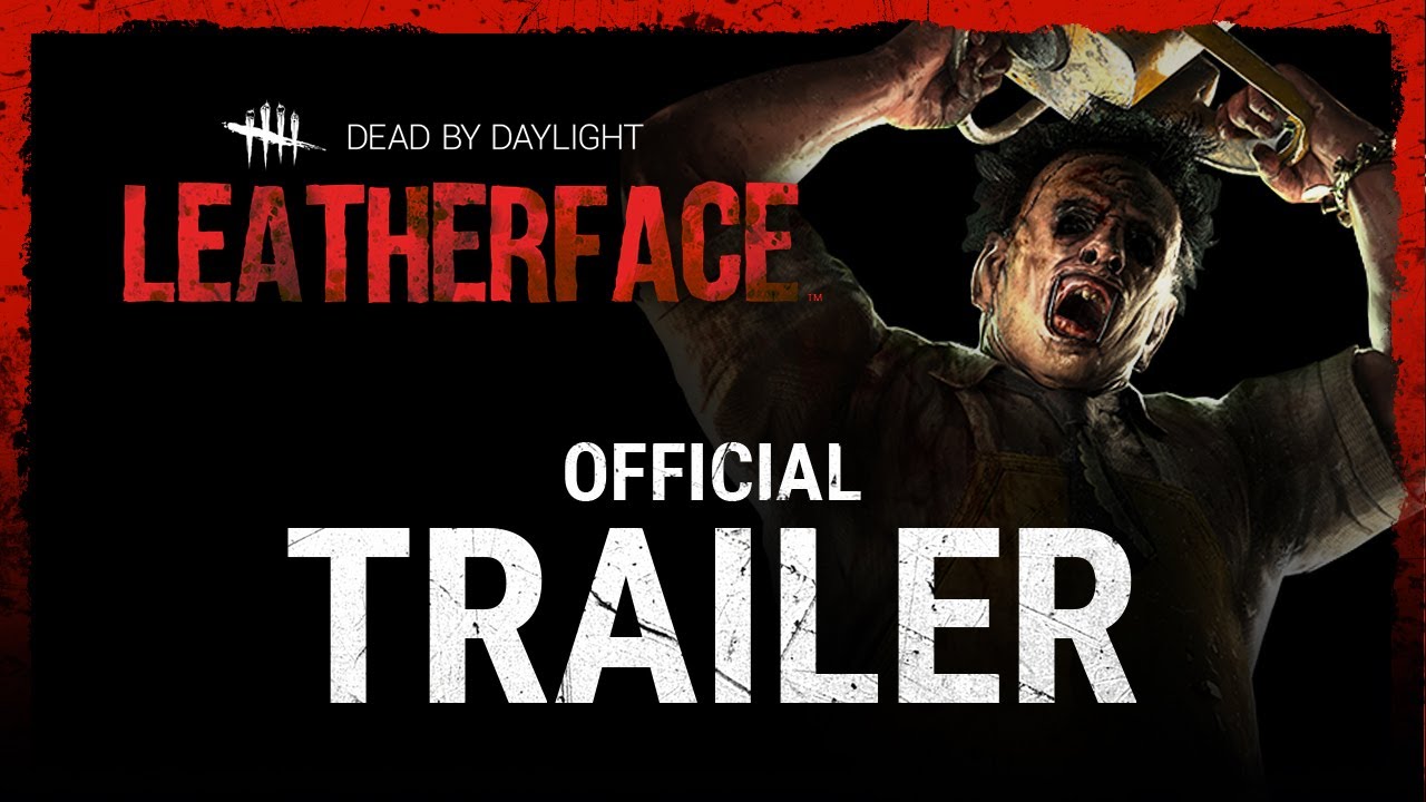 Dead by Daylight: Leatherface-Official Trailer