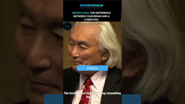 Michio Kaku, the difference between your BRAIN and a COMPUTER.