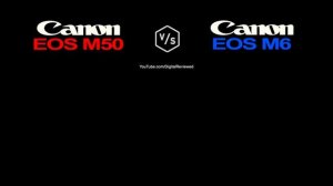 Canon EOS M50 vs Canon EOS M6