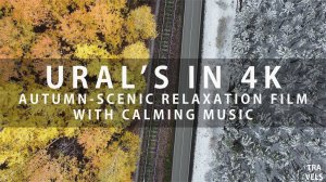 Ural's in 4K. Autumn - scenic relaxation film with calming music.