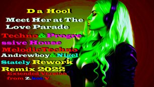 Da Hool-Meet Her at The Love Parade(Andrewboy&Nigel Stately Rework,Remix 2022)Мелодик Техно,#22 .mp4